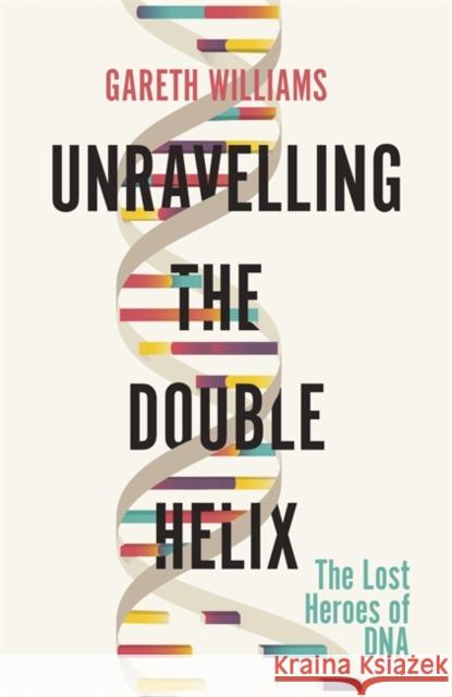Unravelling the Double Helix Gareth Williams 9781474609364 Orion - książka