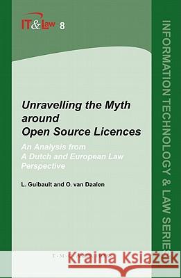 Unravelling the Myth around Open Source Licences: An Analysis from a Dutch and European Law Perspective Lucie Guibault, Ot van Daalen 9789067042147 T.M.C. Asser Press - książka