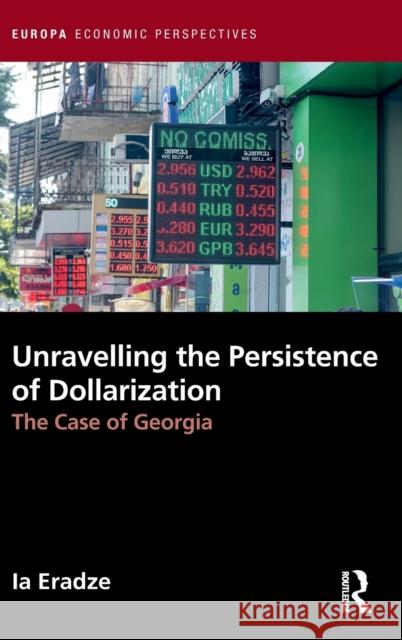 Unravelling the Persistence of Dollarization: The Case of Georgia Eradze, Ia 9781032145846 Routledge - książka