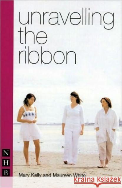 Unravelling the Ribbon Mary Kelly Maureen White 9781854595713 Nick Hern Books - książka