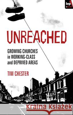 Unreached: Growing Churches in Working-Class and Deprived Areas Chester, Tim 9781844746033  - książka