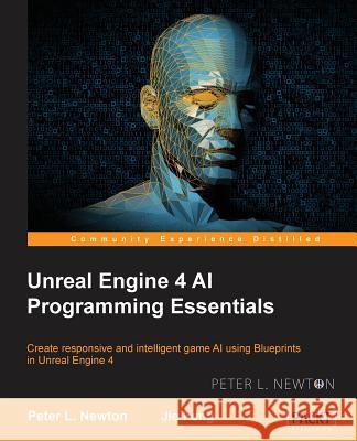 Unreal Engine 4 AI Programming Essentials Peter L. Newton Jie Feng 9781784393120 Packt Publishing - książka
