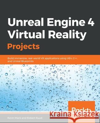 Unreal Engine 4 Virtual Reality Projects Kevin Mack Robert Ruud 9781789132878 Packt Publishing - książka