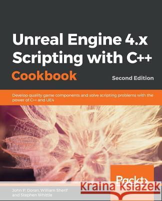 Unreal Engine 4.x Scripting with C++ Cookbook - Second edition Doran, John P. 9781789809503 Packt Publishing - książka