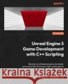 Unreal Engine 5 Game Development with C++ Scripting ZHENYU GEORGE LI 9781804613931 Packt Publishing Limited