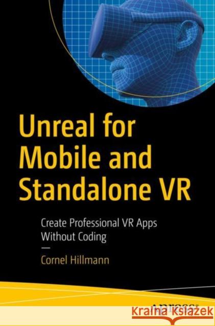 Unreal for Mobile and Standalone VR: Create Professional VR Apps Without Coding Hillmann, Cornel 9781484243596 Apress - książka