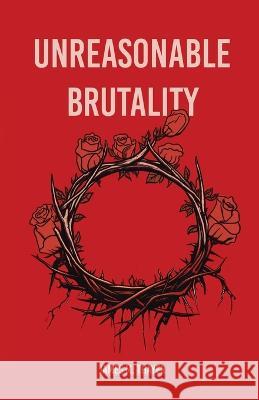 Unreasonable Brutality James M Thayer   9798987786734 Seek First Productions - książka