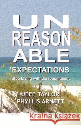 Unreasonable Expectations Phyllis Arnett Jeff Taylor 9781723357855 Createspace Independent Publishing Platform - książka