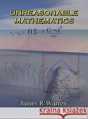 Unreasonable Mathematics: An Album of Research Reports James R Warren   9781739629656 Midland Tutorial Productions - książka