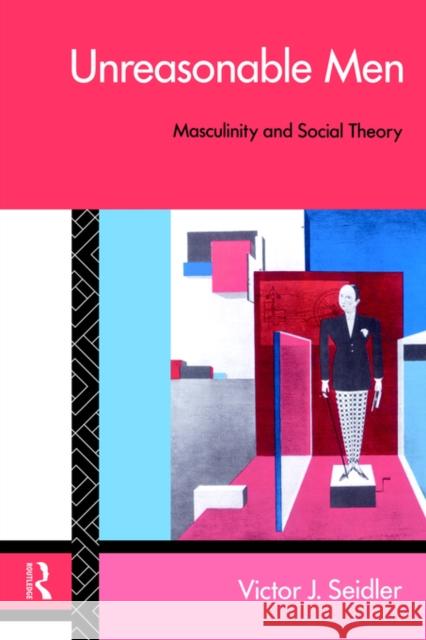 Unreasonable Men: Masculinity and Social Theory Seidler, Victor J. 9780415082945 Routledge - książka