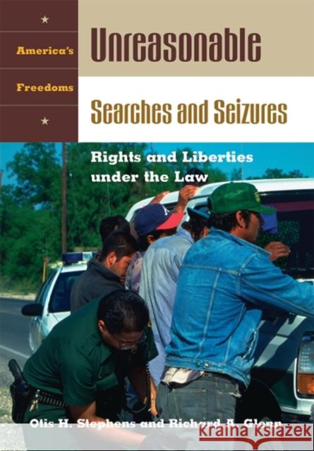 Unreasonable Searches and Seizures: Rights and Liberties Under the Law Otis H. Stephens Richard A. Glenn 9781851095032 ABC-Clio - książka