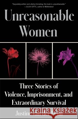 Unreasonable Women: Three Stories of Self-Defense, Wrongful Imprisonment, and Extraordinary Survival Justine Va 9780063241596 Ecco Press - książka