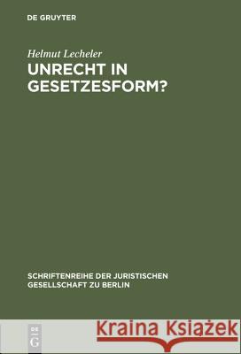 Unrecht in Gesetzesform?: Gedanken Zur Radbruch'schen Formel. Vortrag Gehalten VOR Der Juristischen Gesellschaft Zu Berlin Am 1. Dezember 1993 Lecheler, Helmut 9783110145601 De Gruyter - książka