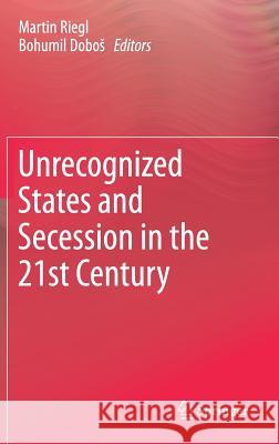 Unrecognized States and Secession in the 21st Century Martin Riegl Bohumil Dobos 9783319569123 Springer - książka