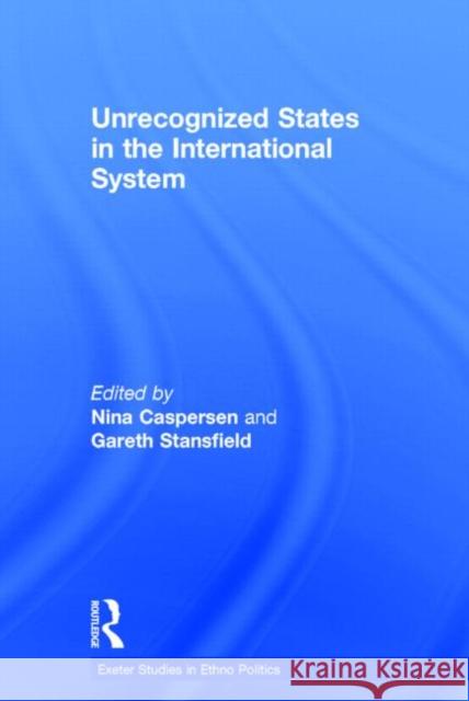 Unrecognized States in the International System Nina Caspersen Gareth Stansfield 9781138788954 Routledge - książka