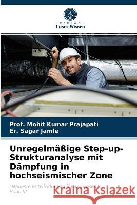 Unregelmäßige Step-up-Strukturanalyse mit Dämpfung in hochseismischer Zone Prof Mohit Kumar Prajapati, Er Sagar Jamle 9786203300253 Verlag Unser Wissen - książka