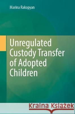 Unregulated Custody Transfer of Adopted Children Marina Rakopyan 9783031375255 Springer Nature Switzerland - książka