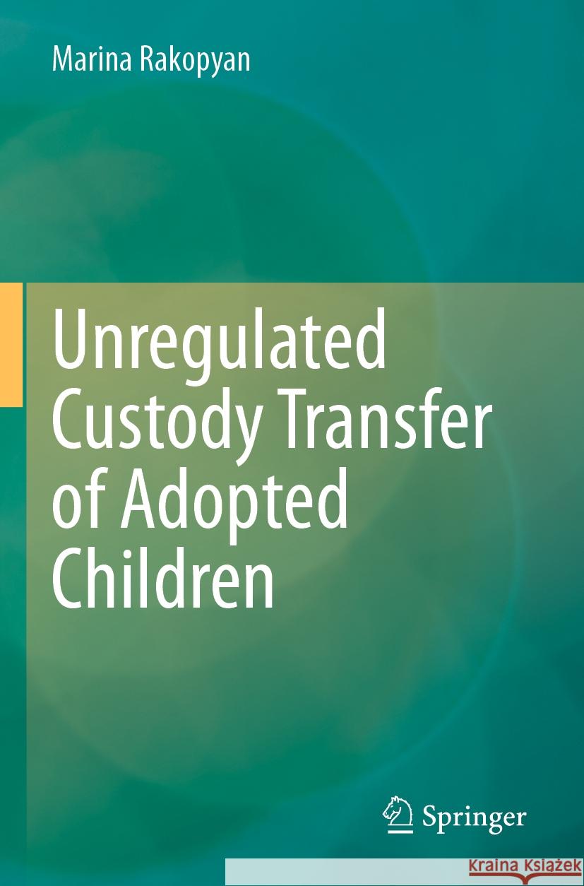 Unregulated Custody Transfer of Adopted Children Marina Rakopyan 9783031375286 Springer Nature Switzerland - książka