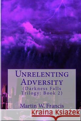 Unrelenting Adversity Martin W. Francis 9780692537718 Dark Storm Press - książka