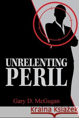 Unrelenting Peril Gary D. McGugan 9781999565602 Author Gary D. McGugan - książka