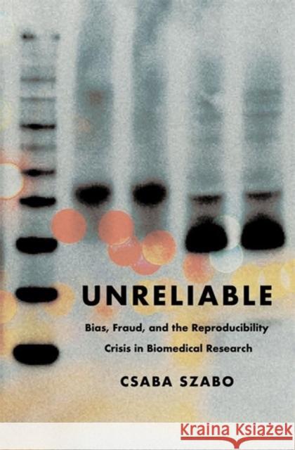 Unreliable: Bias, Fraud, and the Reproducibility Crisis in Biomedical Research Csaba Szabo 9780231216234 Columbia University Press - książka