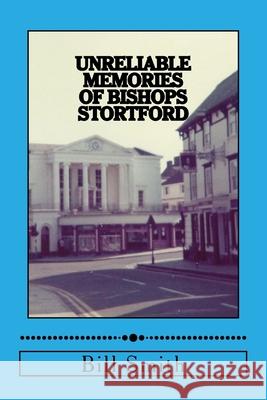 Unreliable Memories of Bishops Stortford Bill Smith 9781534733022 Createspace Independent Publishing Platform - książka