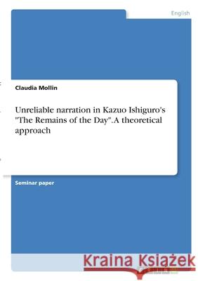 Unreliable narration in Kazuo Ishiguro's The Remains of the Day. A theoretical approach Mollin, Claudia 9783346292582 Grin Verlag - książka