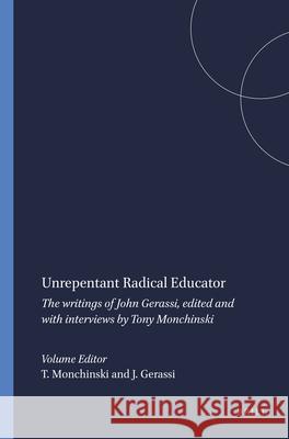 Unrepentant Radical Educator : The writings of John Gerassi, edited and with interviews by Tony Monchinski Tony Monchinsky John Gerassi 9789087907990 Sense Publishers - książka