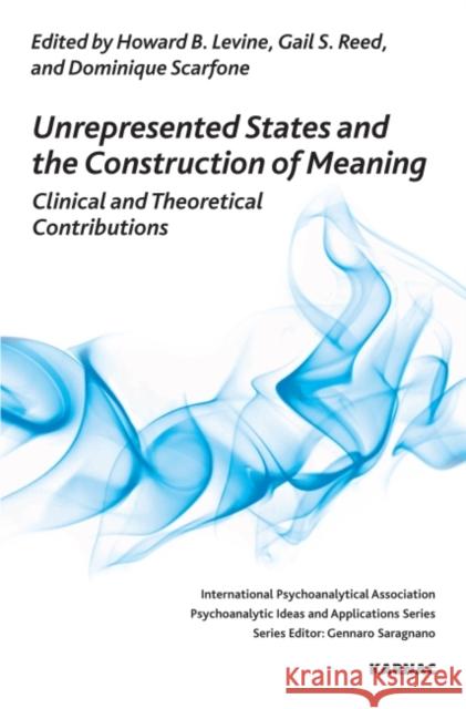 Unrepresented States and the Construction of Meaning: Clinical and Theoretical Contributions Howard Levine 9781780491318 Karnac Books - książka