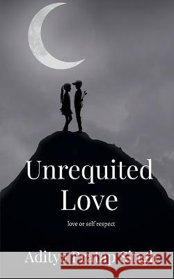 Unrequited Love Aditya Pratap   9798887174501 Notion Press - książka