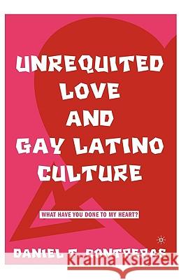 Unrequited Love and Gay Latino Culture: What Have You Done to My Heart? Contreras, D. 9781403964687 Palgrave MacMillan - książka
