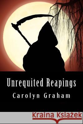 Unrequited Reapings Carolyn Graham Melanie McCurdie 9781515336457 Createspace - książka