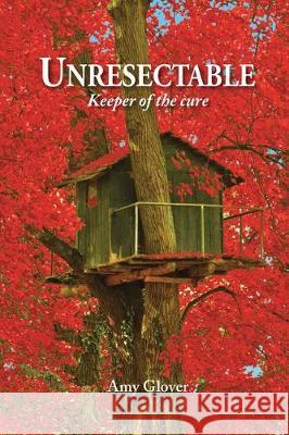 Unresectable: Keeper of the cure Amy Glover Mark Donnelly 9781734013962 Rock / Paper / Safety Scissors - książka