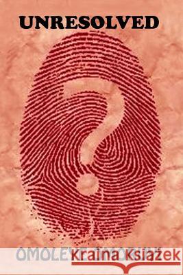 Unresolved Mr Omoleye Omoruyi/O Mr Moses Ohia 9781537198491 Createspace Independent Publishing Platform - książka