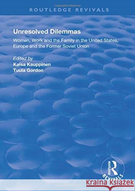 Unresolved Dilemmas: Women, Work and the Family in the United States, Europe and the Former Soviet Union Gordon, Tuula 9781138360624 Taylor and Francis - książka