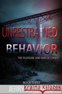 Unrestrained Behavior: The Pleasure and Risk of Choice Jerry Summers 9781944577056 Gelasy, Inc. - książka