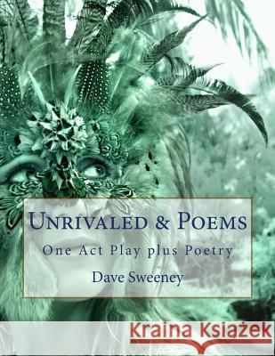 Unrivaled & Poems: One Act Play plus Poetry Sweeney, Dave 9781512363319 Createspace - książka