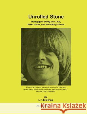 Unrolled Stone - Abridged Edition: Heidegger's Being and Time, Brian Jones, and the Rolling Stones Stallings, L. T. 9783739216997 Books on Demand - książka