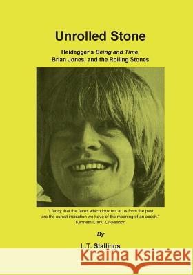 Unrolled Stone: Heidegger's Being and Time, Brian Jones, and the Rolling Stones L T Stallings 9783739216904 Books on Demand - książka