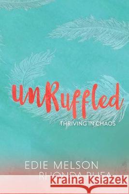 Unruffled: Thriving in Chaos Rhonda Rhea Edie Melson 9781946708427 Bold Vision Books - książka