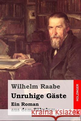 Unruhige Gäste: Ein Roman aus dem Säkulum Raabe, Wilhelm 9781508790525 Createspace - książka
