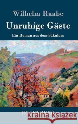 Unruhige Gäste: Ein Roman aus dem Säkulum Wilhelm Raabe 9783843043144 Hofenberg - książka