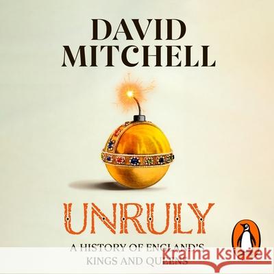 Unruly: A History of England's Kings and Queens David Mitchell 9780241624524 Penguin Books Ltd - książka