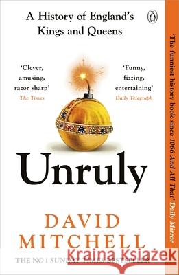 Unruly: A History of England's Kings and Queens David Mitchell 9781405953191 Penguin Books Ltd - książka