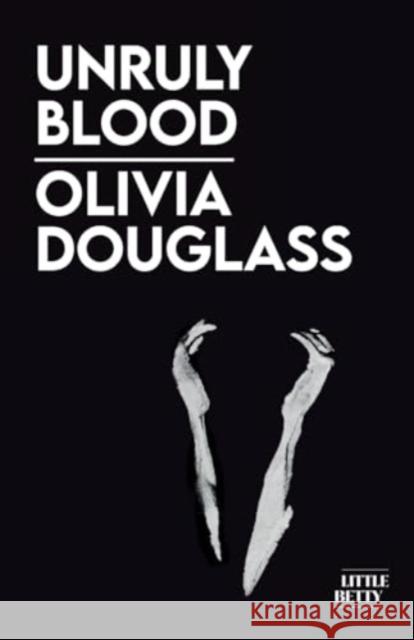 Unruly Blood Olivia Douglass 9781913268688 Little Betty - książka