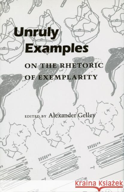 Unruly Examples: On the Rhetoric of Exemplarity Alexander Gelley 9780804724906 Stanford University Press - książka