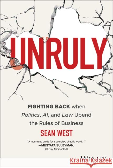 Unruly: Fighting Back when Politics, AI, and Law Upend the Rules of Business Sean West 9781394318452 Wiley - książka
