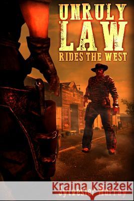 Unruly Law Rides the West Sylvester Murray 9781516932351 Createspace Independent Publishing Platform - książka