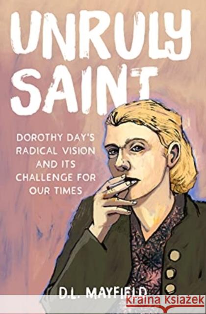 Unruly Saint: Dorothy Day's Radical Vision and its Challenge for Our Times  9781506473598 Augsburg Fortress Publishers - książka