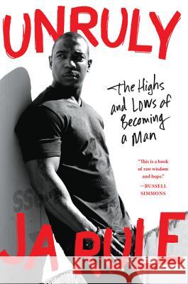 Unruly: The Highs and Lows of Becoming a Man Ja Rule 9780062316189 Amistad Press - książka